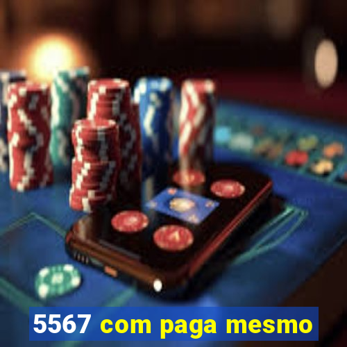 5567 com paga mesmo